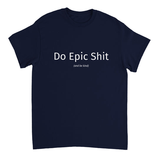 Do Epic Shit Unisex T-Shirt