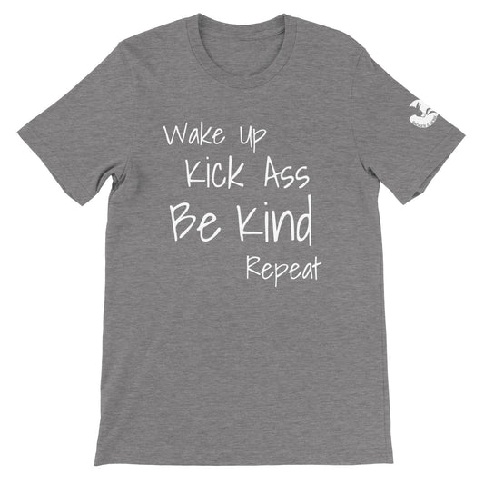 Wake Up Kick Ass Be Kind Unisex Tshirt (5 colours)